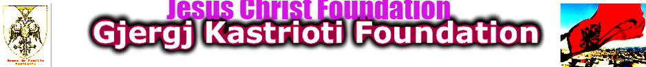 Gjergj Kastrioti Foundation-Jesus Christ Foundation